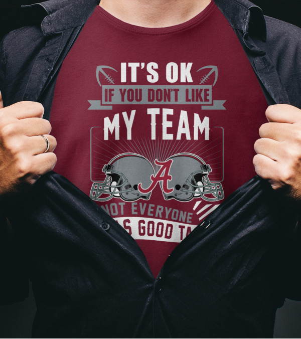 Alabama Crimson Tide It's Ok If You Don't Like My Team Not Everyone Has Good Taste T-Shirt