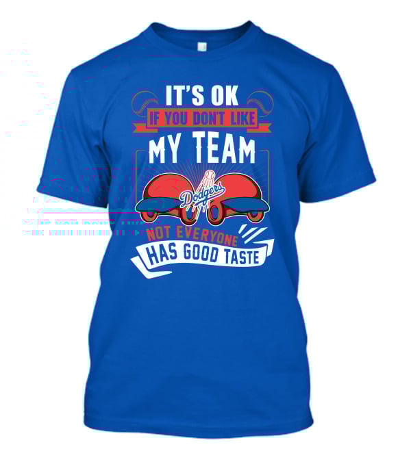 Los Angeles Dodgers My Team Not Everyone Has Good Taste T-Shirt