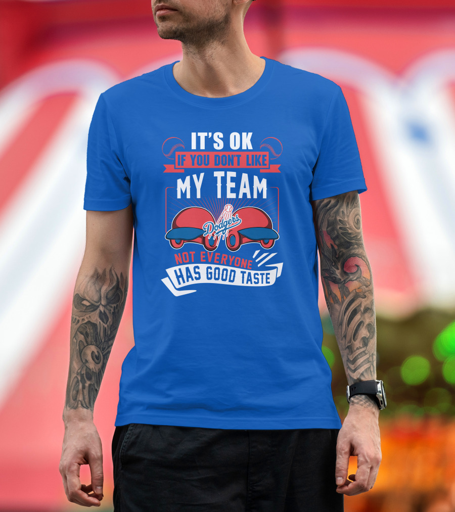 Los Angeles Dodgers My Team Not Everyone Has Good Taste T-Shirt