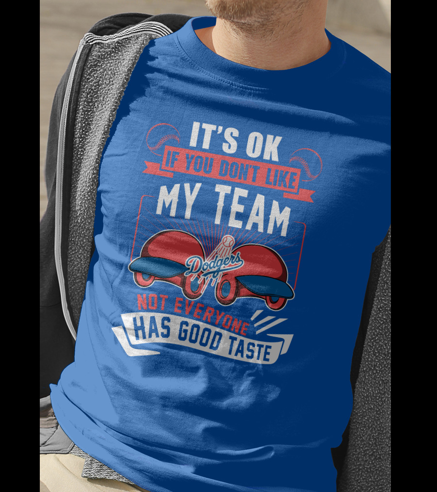 Los Angeles Dodgers My Team Not Everyone Has Good Taste T-Shirt