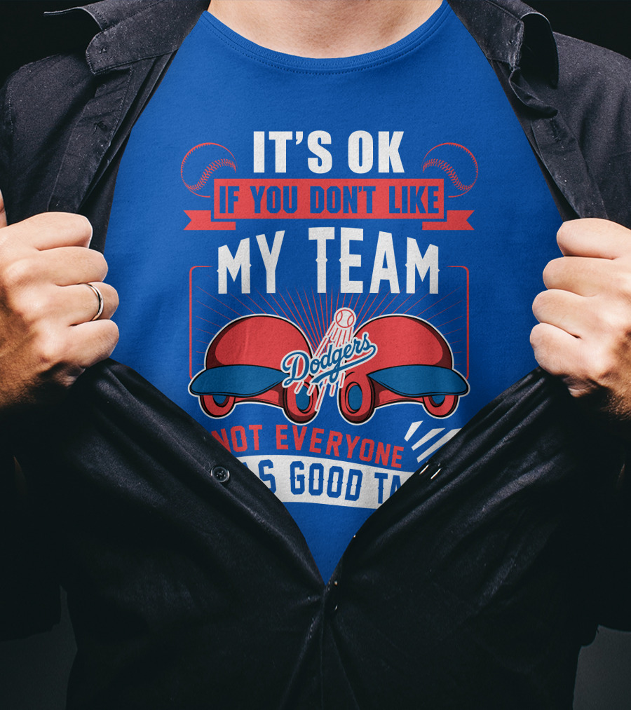 Los Angeles Dodgers My Team Not Everyone Has Good Taste T-Shirt