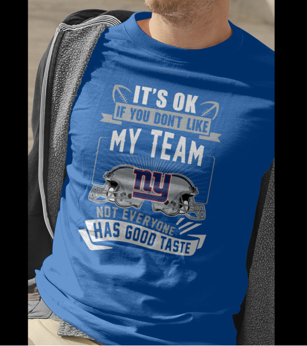 It's Ok If You Don't Like My Team NY Giants Not Everyone Has Good Taste T-Shirt