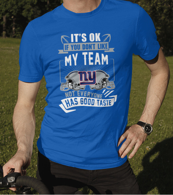 It's Ok If You Don't Like My Team NY Giants Not Everyone Has Good Taste T-Shirt