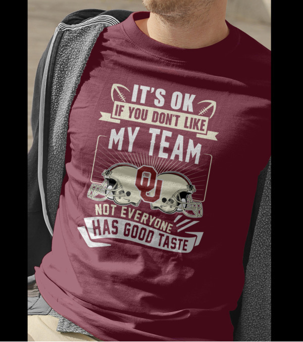 It's Ok If You Don't Like My Team Oklahoma Sooners Not Everyone Has Good Taste T-Shirt