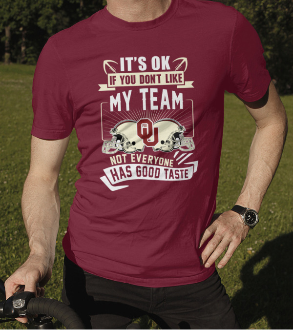 It's Ok If You Don't Like My Team Oklahoma Sooners Not Everyone Has Good Taste T-Shirt