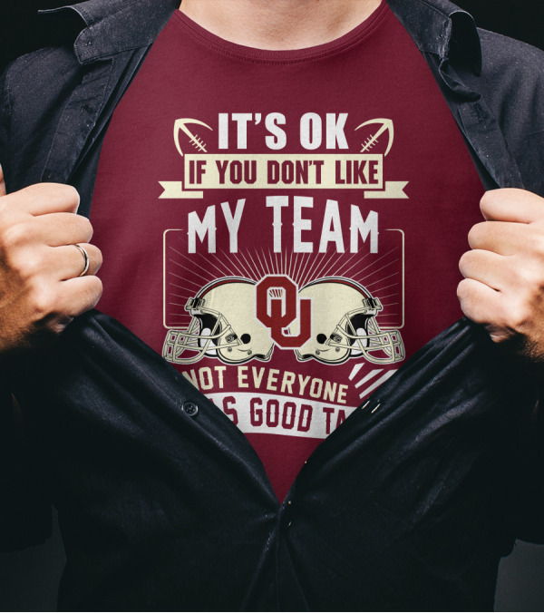 It's Ok If You Don't Like My Team Oklahoma Sooners Not Everyone Has Good Taste T-Shirt
