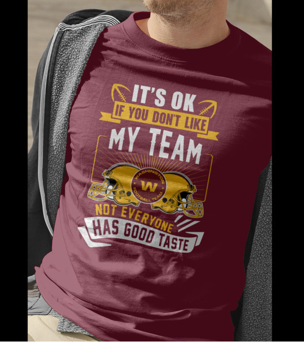 It's Ok If You Don't Like My Team Washington Football Team Not Everyone Has Good Taste T-Shirt