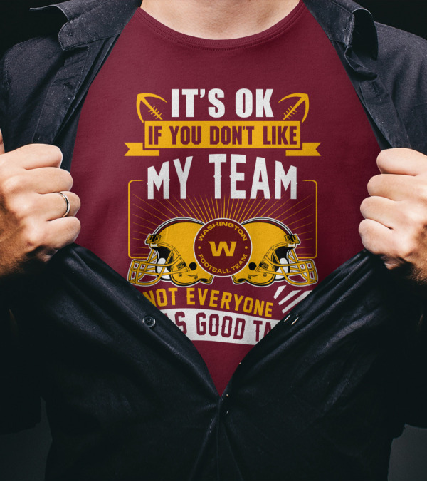 It's Ok If You Don't Like My Team Washington Football Team Not Everyone Has Good Taste T-Shirt