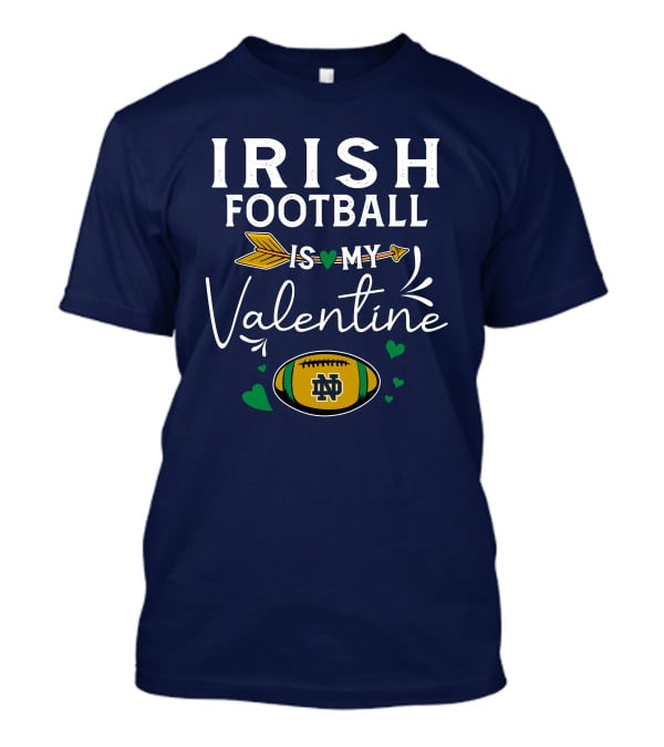 Irish Football Is My Valentine Notre Dame Football T-Shirt