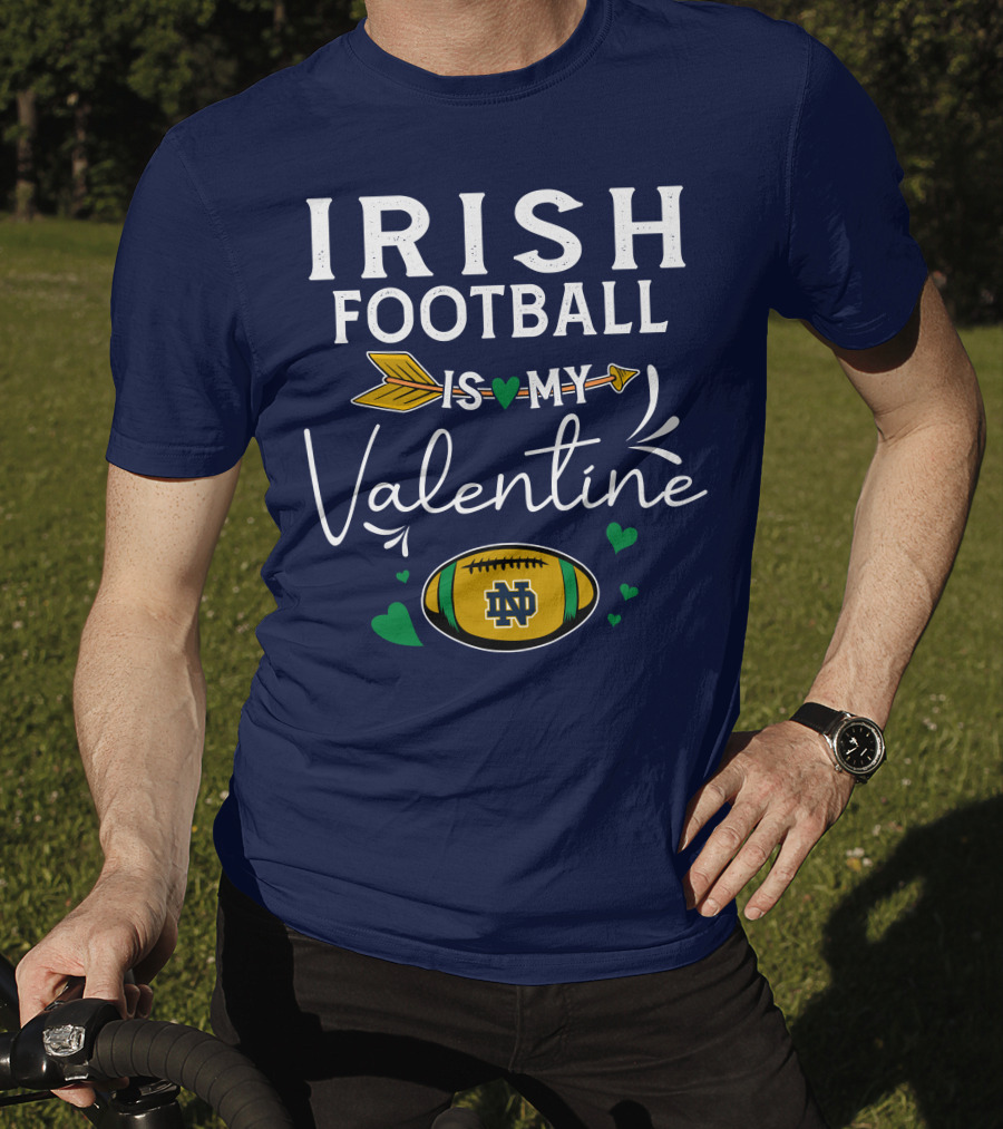 Irish Football Is My Valentine Notre Dame Football T-Shirt