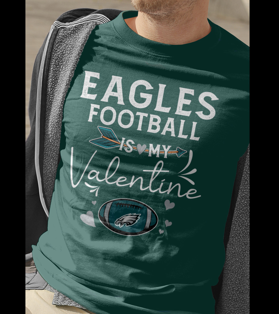 Eagles Football Is My Valentine With Philadelphia Theme And Heart Arrow T-Shirt