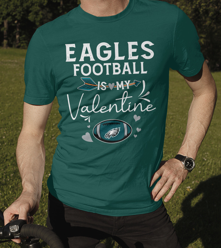 Eagles Football Is My Valentine With Philadelphia Theme And Heart Arrow T-Shirt