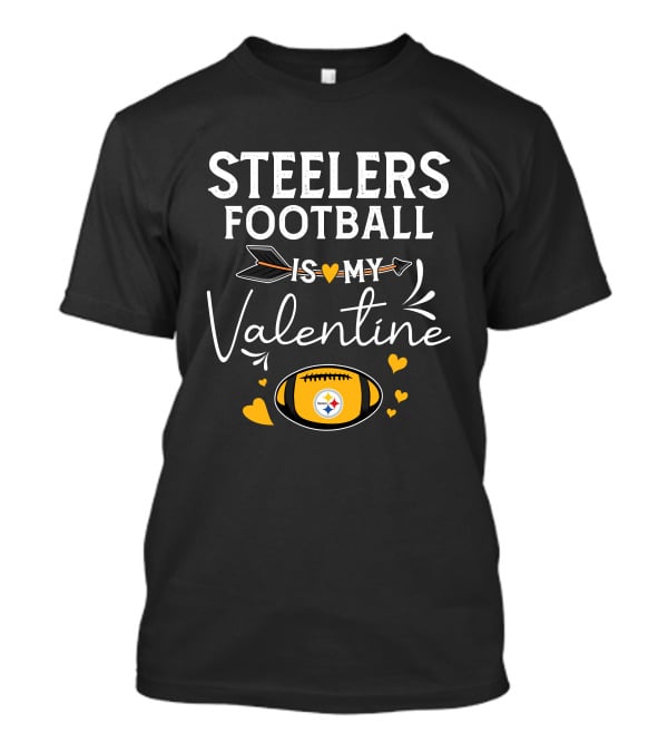 Steelers Football Is My Valentine Football With Hearts And Arrow T-Shirt