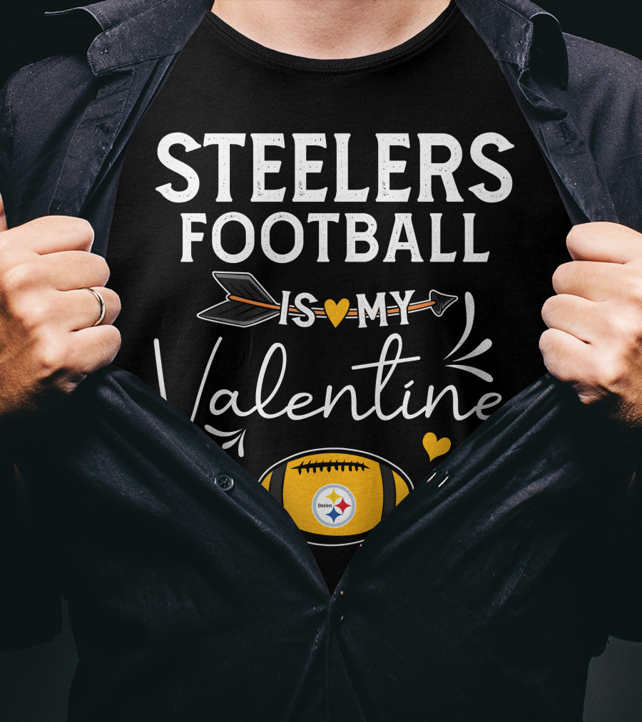 Steelers Football Is My Valentine Football With Hearts And Arrow T-Shirt
