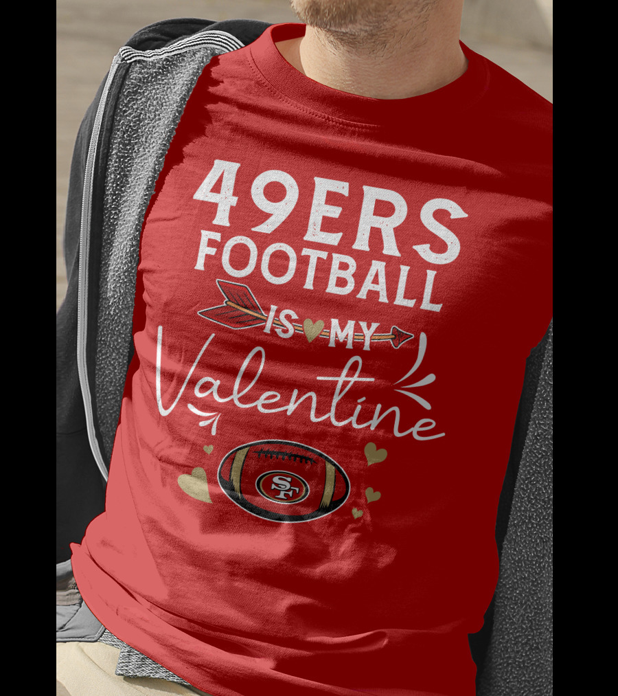 49ers Football Is My Valentine SF Arrow Hearts Valentine's Day T-Shirt
