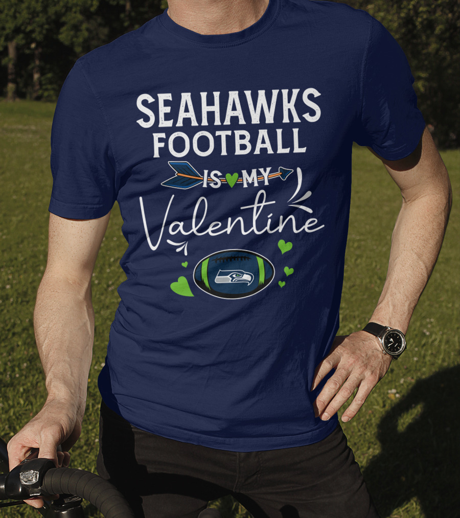 Seahawks Football Is My Valentine Seattle Fan Love With Heart Arrow And Football T-Shirt