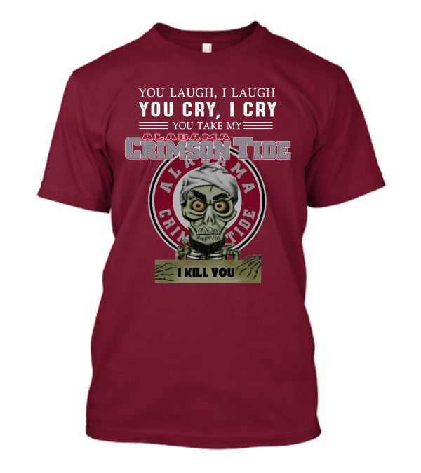 Alabama Crimson Tide Jeff Dunham You Laugh I Laugh You Cry I Cry I Kill You T-Shirt