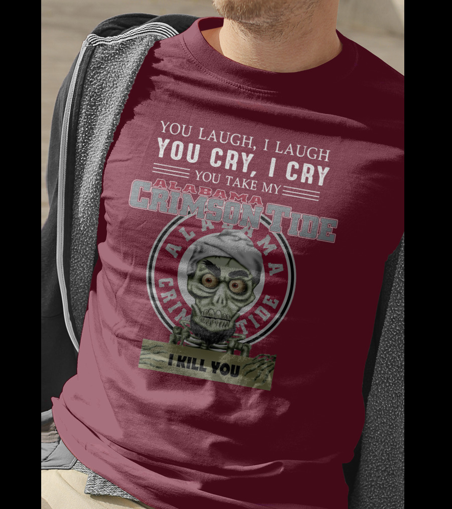 Alabama Crimson Tide Jeff Dunham You Laugh I Laugh You Cry I Cry I Kill You T-Shirt