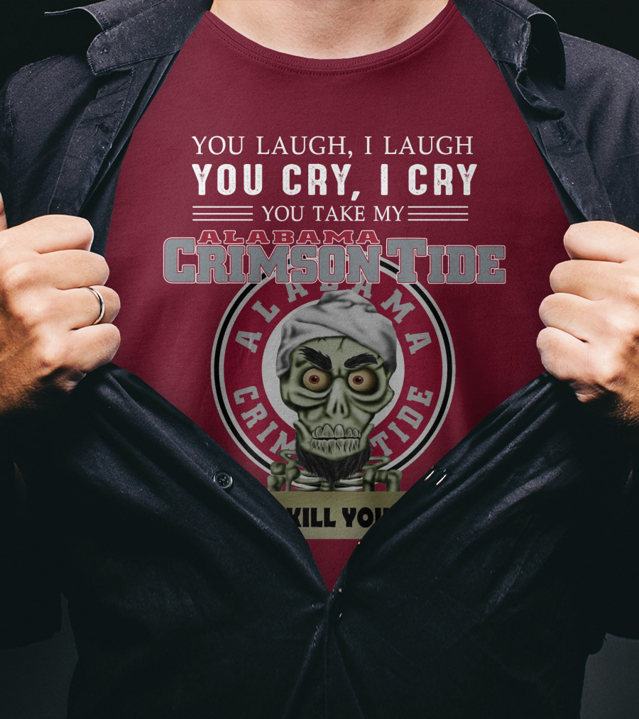 Alabama Crimson Tide Jeff Dunham You Laugh I Laugh You Cry I Cry I Kill You T-Shirt