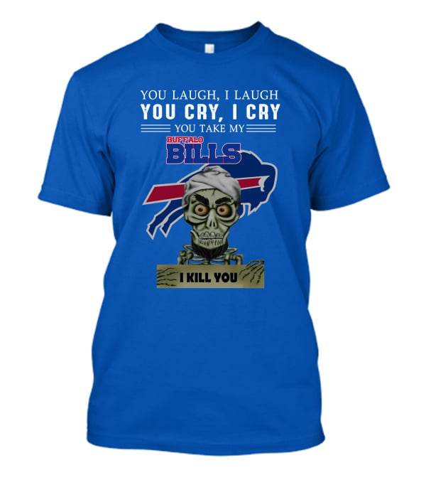 Buffalo Bills You Laugh You Cry I Kill You Jeff Dunham T-Shirt