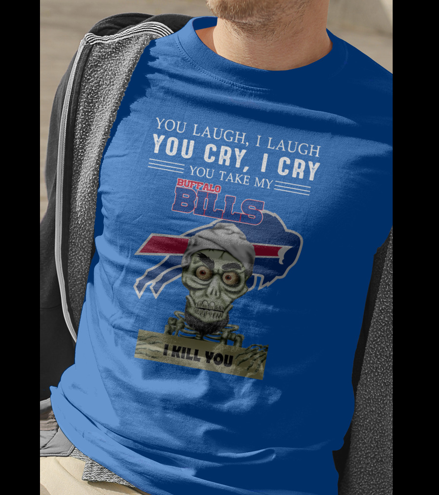 Buffalo Bills You Laugh You Cry I Kill You Jeff Dunham T-Shirt
