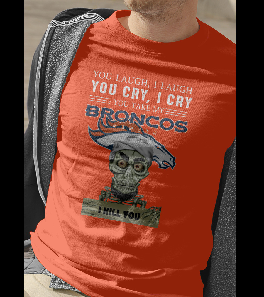Denver Broncos Jeff Dunham You Take My Broncos I Kill You T-Shirt