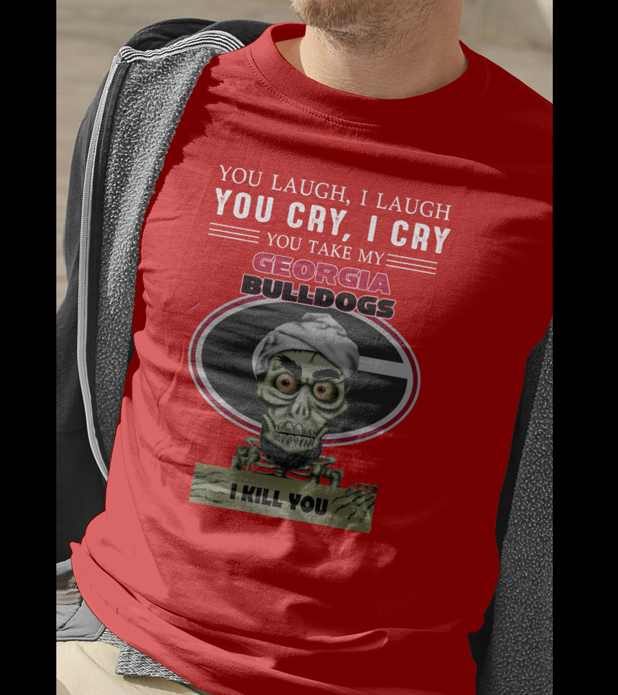 Georgia Bulldogs You Cry I Cry I Kill You Jeff Dunham T-Shirt