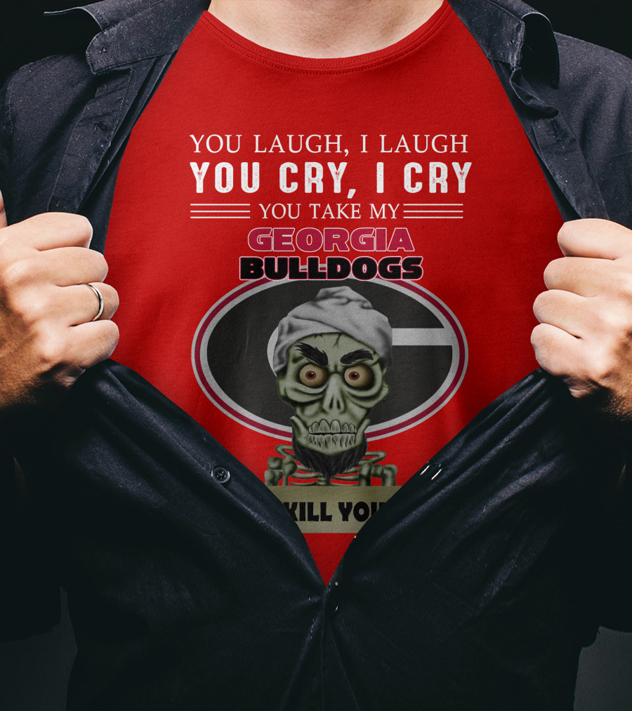 Georgia Bulldogs You Cry I Cry I Kill You Jeff Dunham T-Shirt