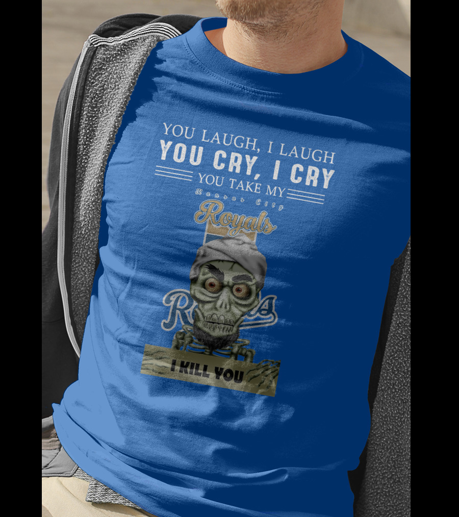 Kansas City Royals Jeff Dunham You Laugh I Laugh You Cry I Cry I Kill You T-Shirt