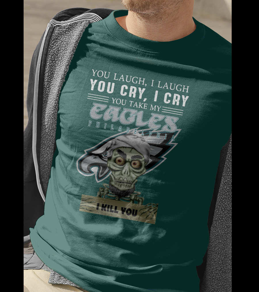 Philadelphia Eagles Jeff Dunham Laugh Cry I Kill You T-Shirt