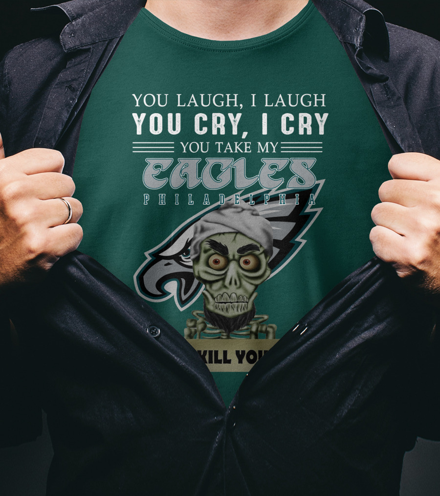 Philadelphia Eagles Jeff Dunham Laugh Cry I Kill You T-Shirt