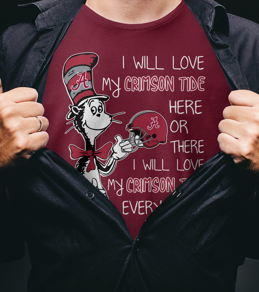 Dr Seuss I Will Love My Crimson Tide Here Or There I Will Love My Crimson Tide Everywhere T-Shirt