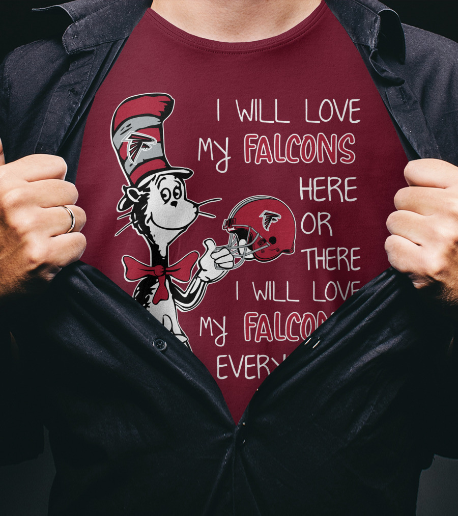 I Will Love My Falcons Here Or There I Will Love My Falcons Everywhere T-Shirt