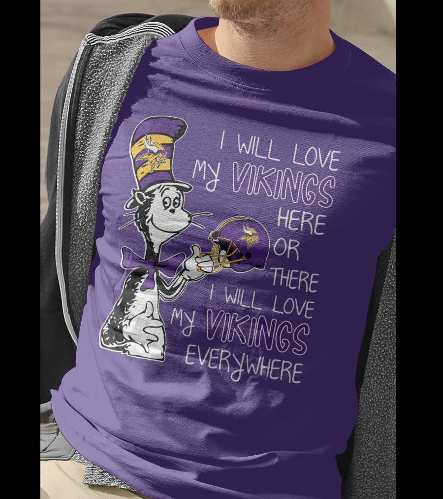 I Will Love My Vikings Here Or There I Will Love My Vikings Everywhere Dr Seuss Minnesota Vikings T-Shirt