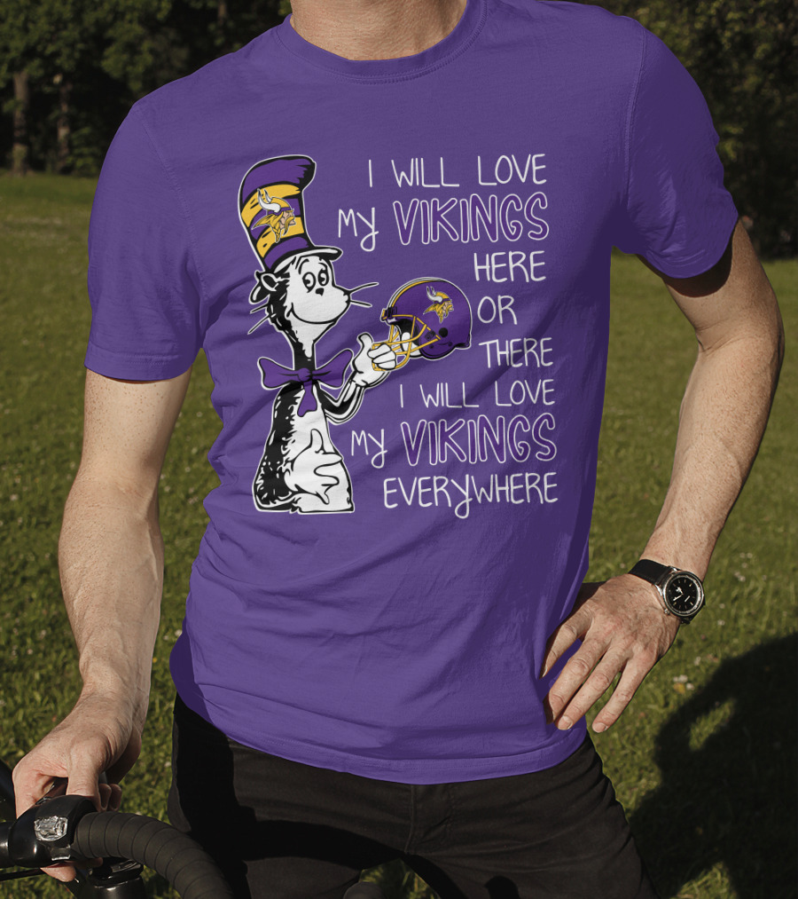 I Will Love My Vikings Here Or There I Will Love My Vikings Everywhere Dr Seuss Minnesota Vikings T-Shirt