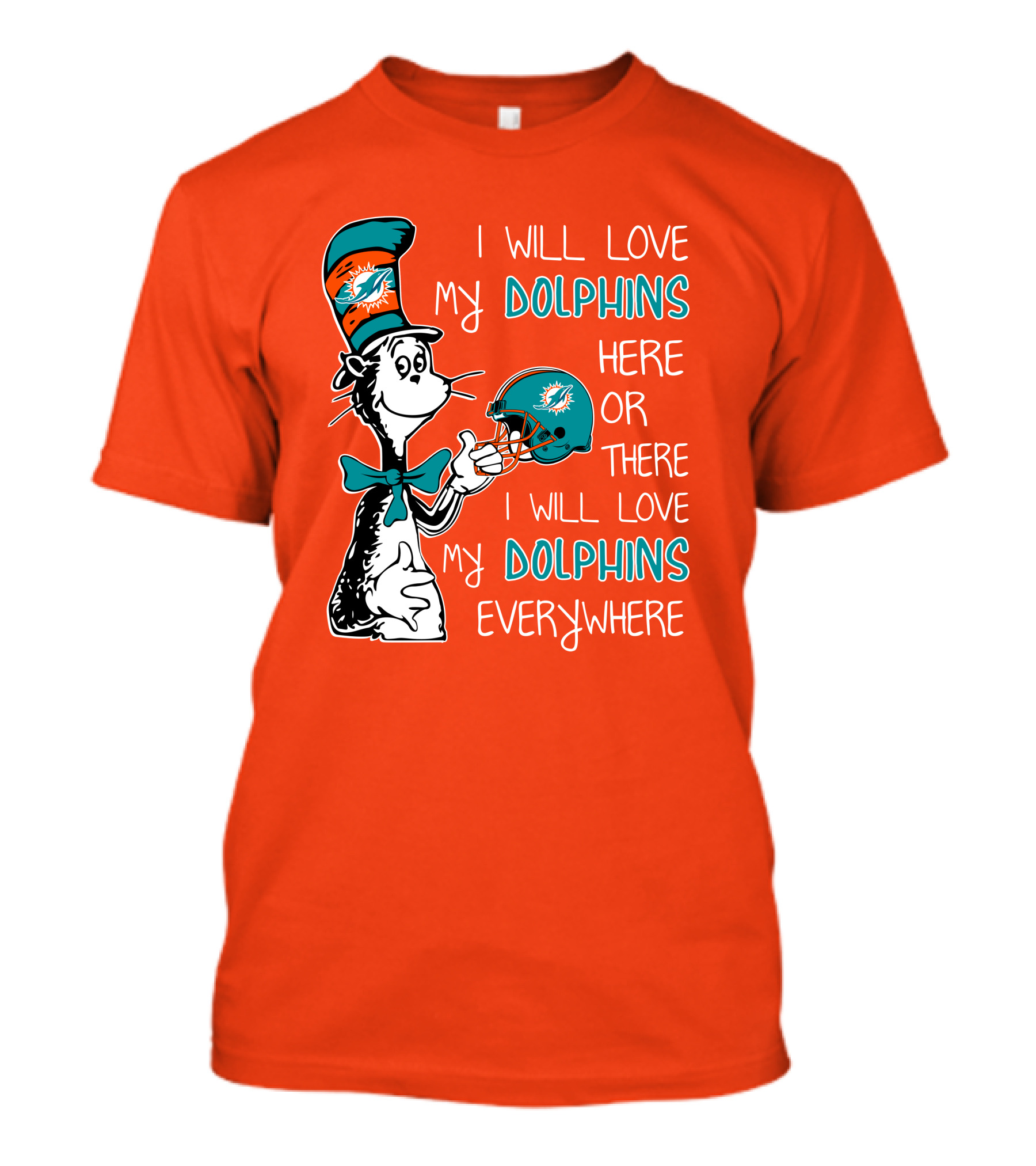 I Will Love My Dolphins Here Or There I Will Love My Dolphins Everywhere T-Shirt