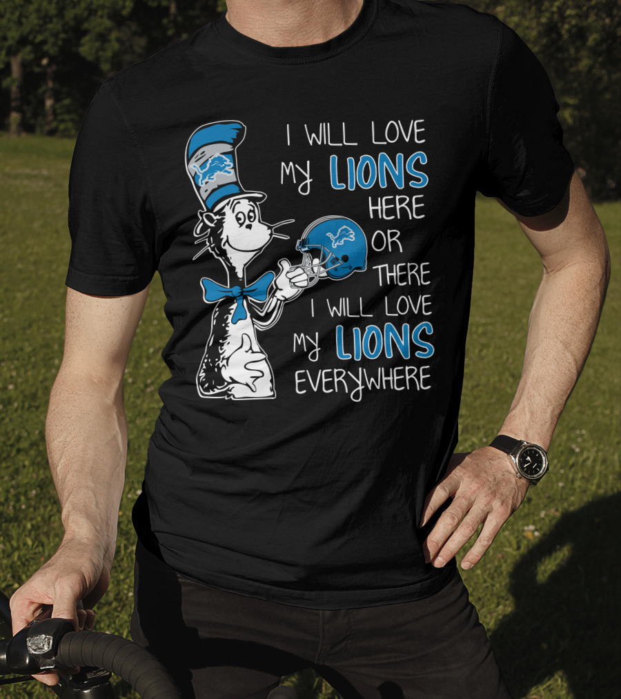 I Will Love My Lions Here Or There I Will Love My Lions Everywhere T-Shirt