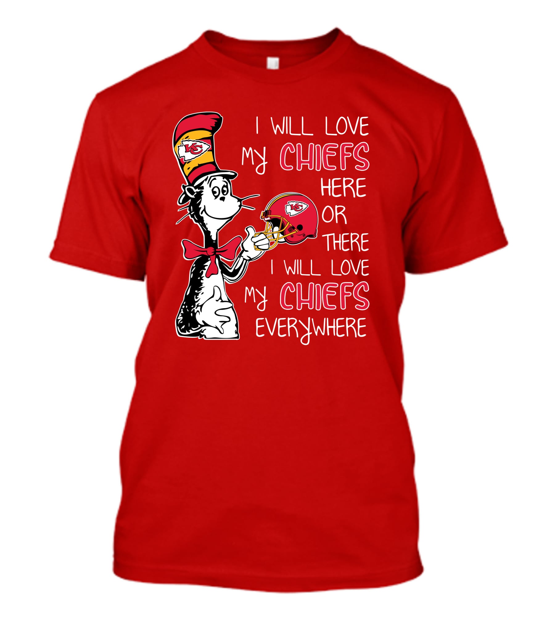 I Will Love My Chiefs Here Or There I Will Love My Chiefs Everywhere T-Shirt