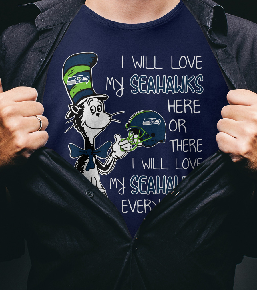 I Will Love My Seahawks Here Or There I Will Love My Seahawks Everywhere T-Shirt