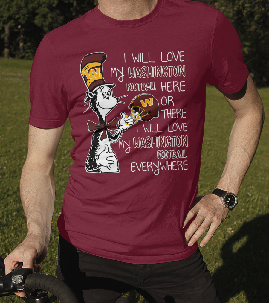 I Will Love My Washington Football Here Or There I Will Love My Washington Football Everywhere T-Shirt