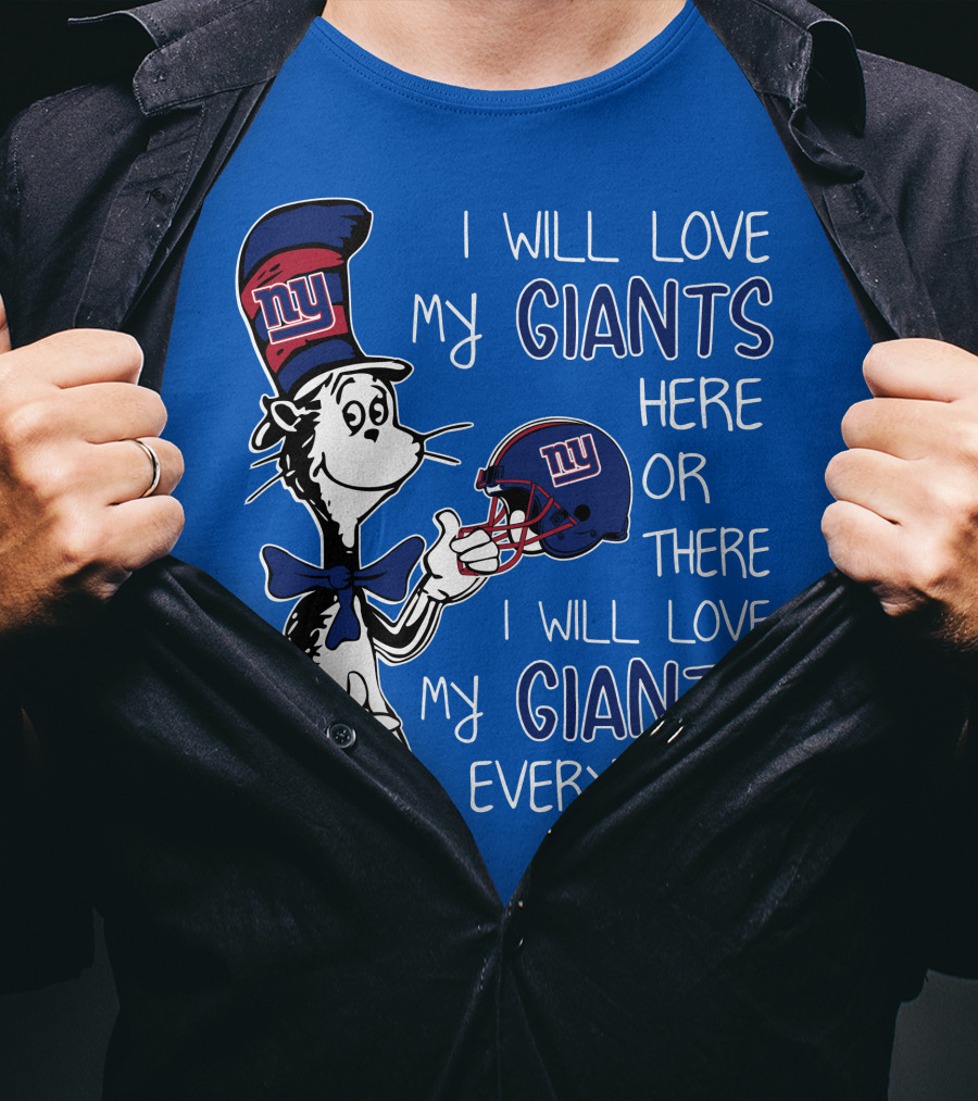 I Will Love My Giants Here Or There I Will Love My Giants Everywhere Dr Seuss New York Giants T-Shirt