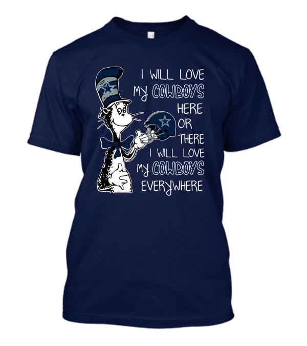 I Will Love My Cowboys Here Or There I Will Love My Cowboys Everywhere T-Shirt