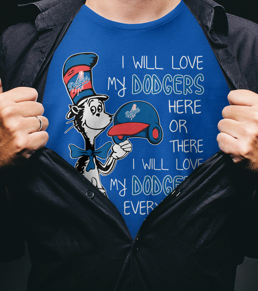 I Will Love My Dodgers Here Or There I Will Love My Dodgers Everywhere T-Shirt
