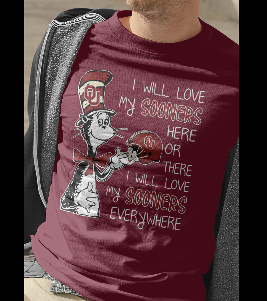 I Will Love My Sooners Here Or There I Will Love My Sooners Everywhere Dr Seuss Cat In The Hat Oklahoma Sooners T-Shirt