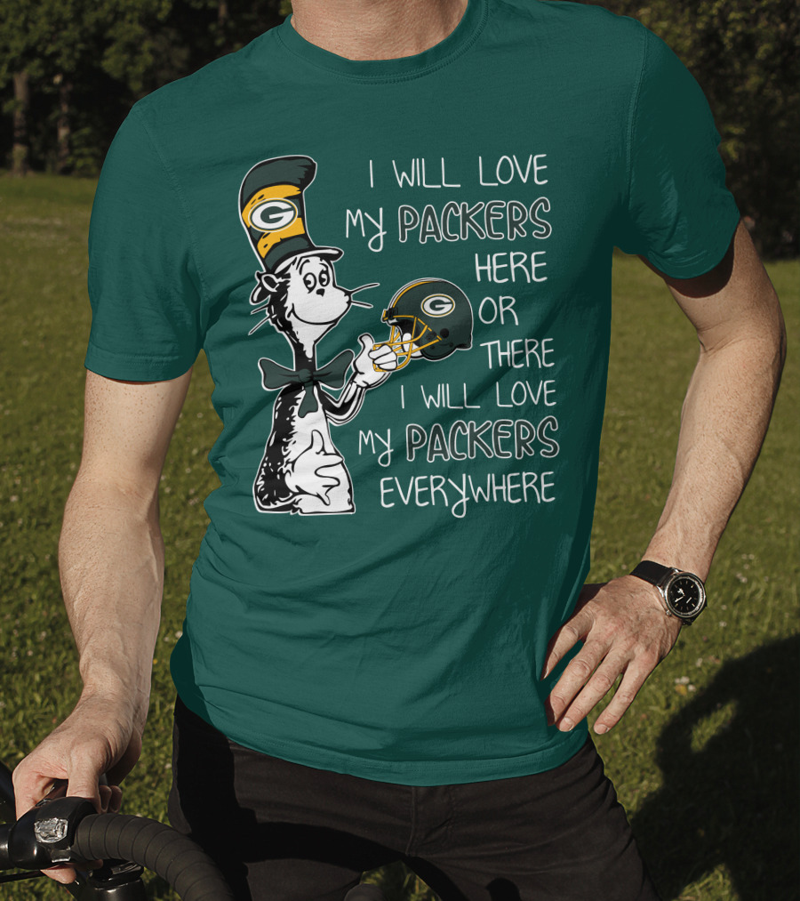 I Will Love My Packers Here Or There I Will Love My Packers Everywhere Dr Seuss Green Bay Packers T-Shirt