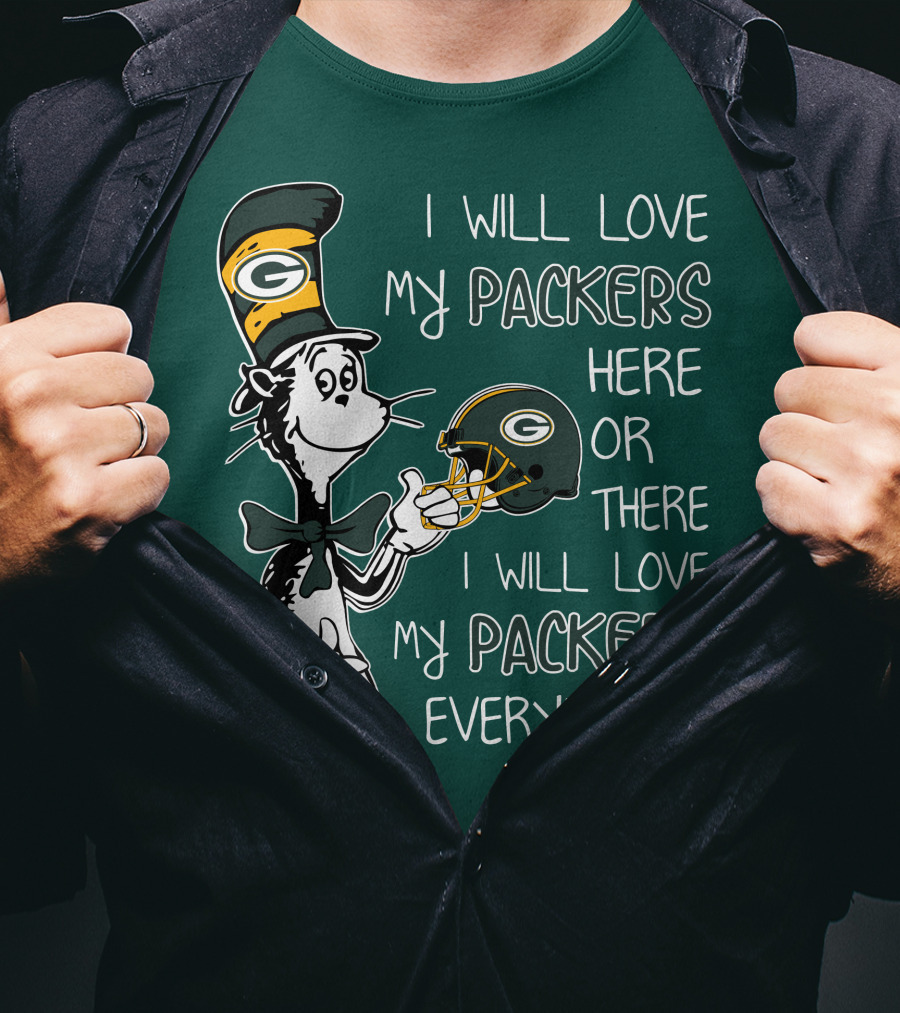 I Will Love My Packers Here Or There I Will Love My Packers Everywhere Dr Seuss Green Bay Packers T-Shirt