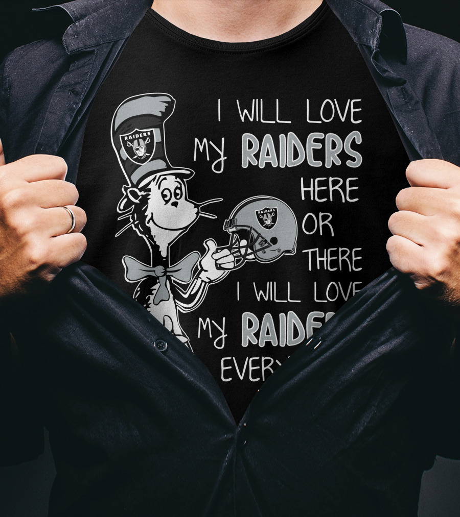 I Will Love My Raiders Here Or There I Will Love My Raiders Everywhere T-Shirt