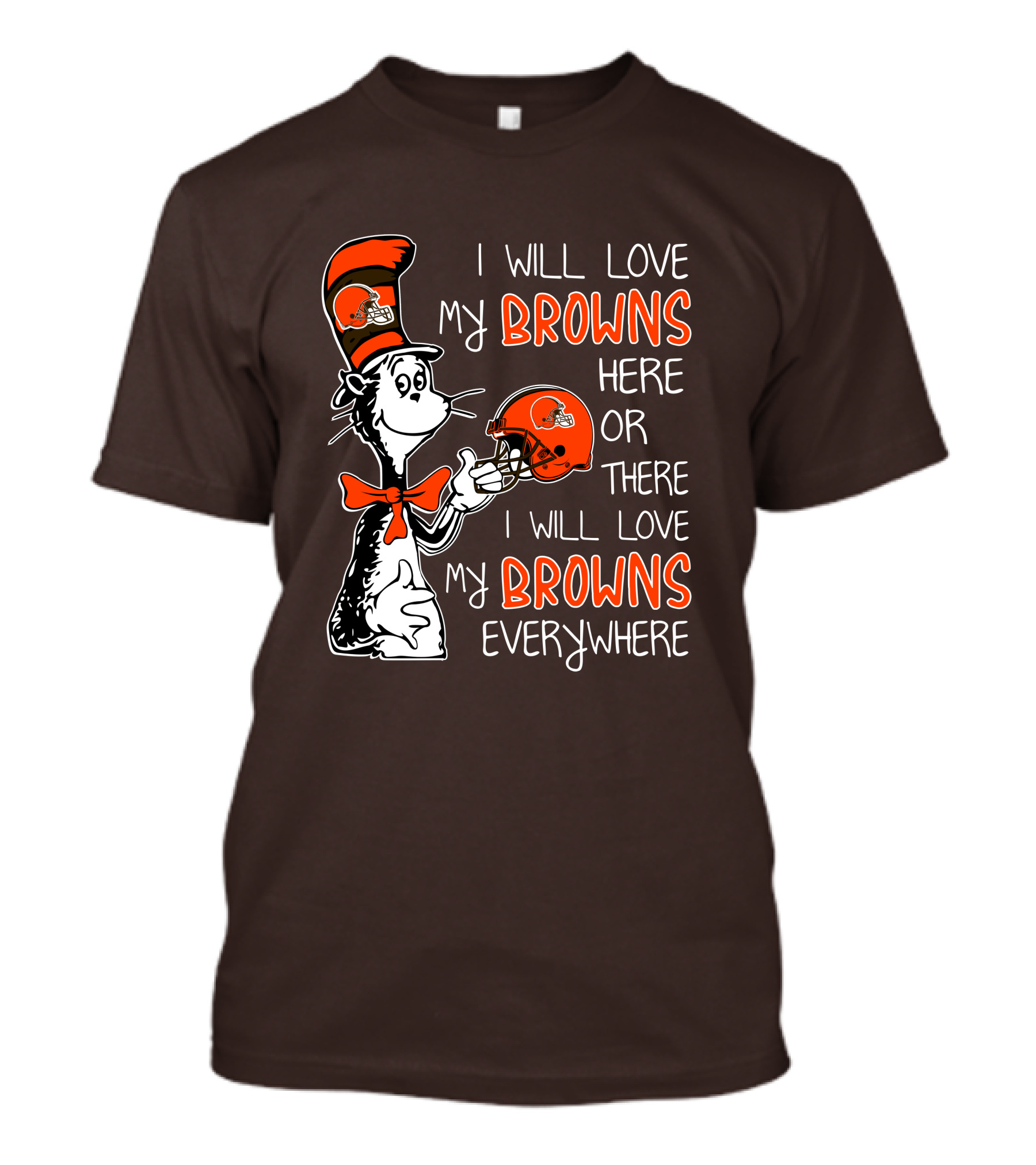 I Will Love My Browns Here Or There I Will Love My Browns Everywhere Dr Seuss Cleveland Browns T-Shirt