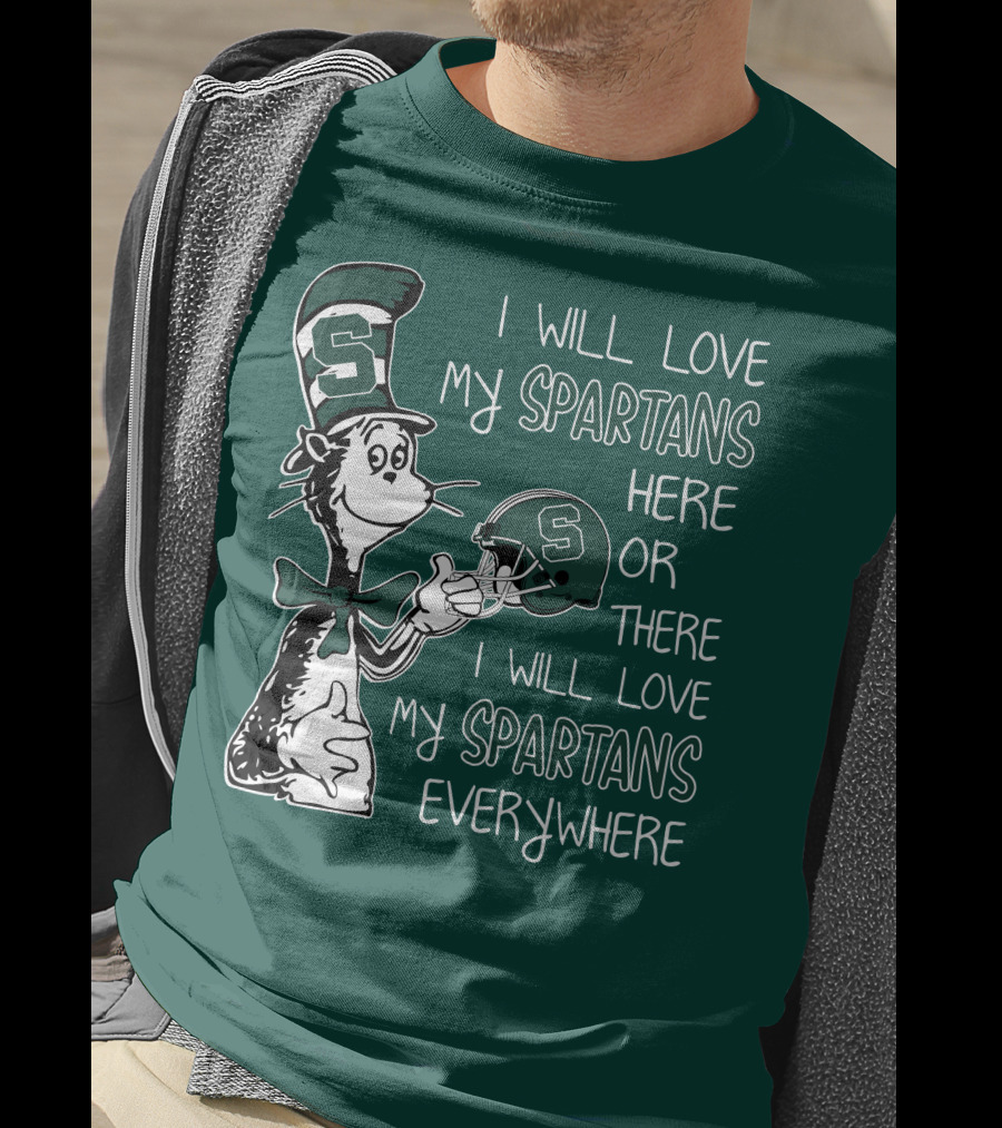 I Will Love My Spartans Here Or There I Will Love My Spartans Everywhere T-Shirt