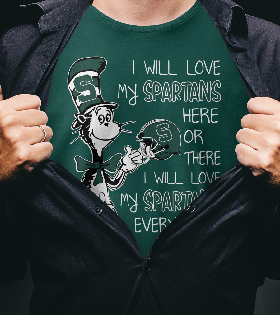 I Will Love My Spartans Here Or There I Will Love My Spartans Everywhere T-Shirt
